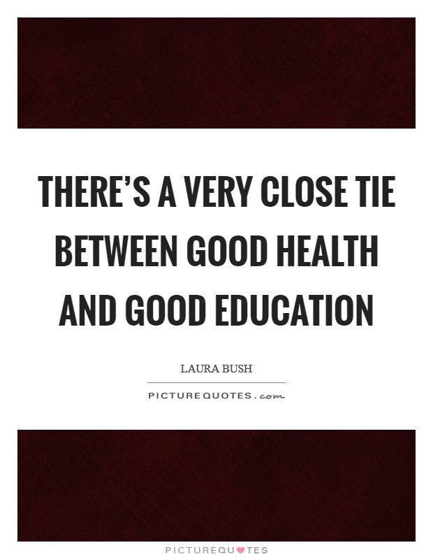 There’s a very close tie between good health and good education Picture Quote #1