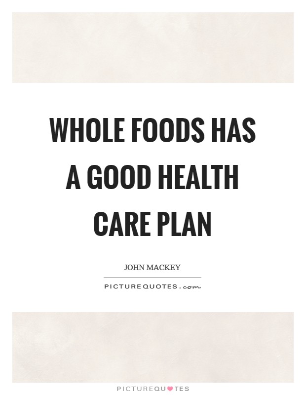 Whole Foods has a good health care plan Picture Quote #1