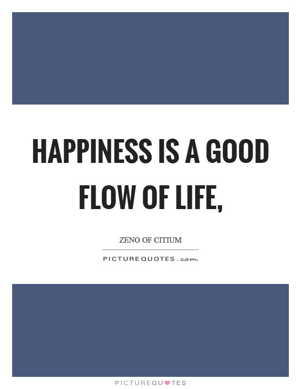 Happiness is a good flow of life, Picture Quote #1