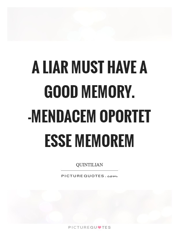 A liar must have a good memory. -Mendacem oportet esse memorem Picture Quote #1
