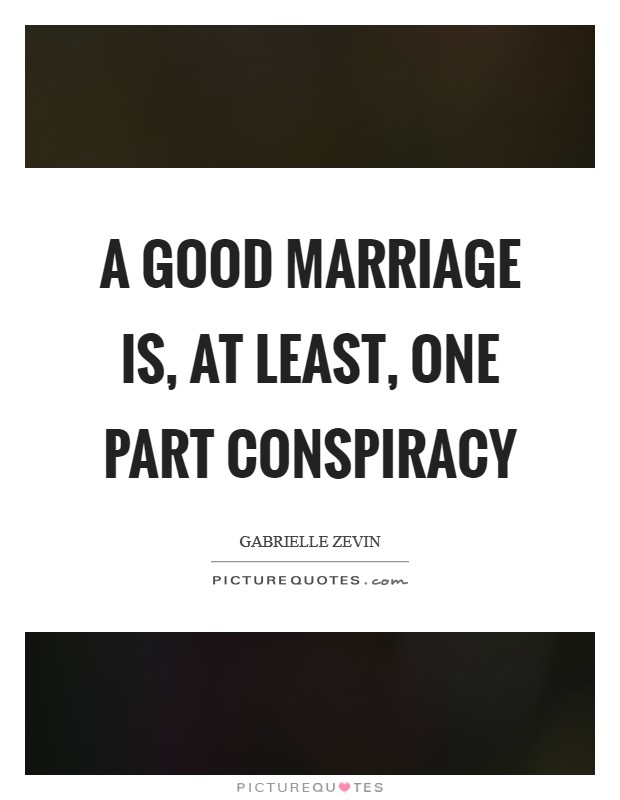 A good marriage is, at least, one part conspiracy Picture Quote #1