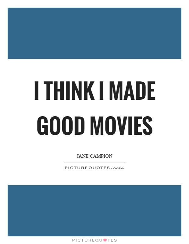 I think I made good movies Picture Quote #1