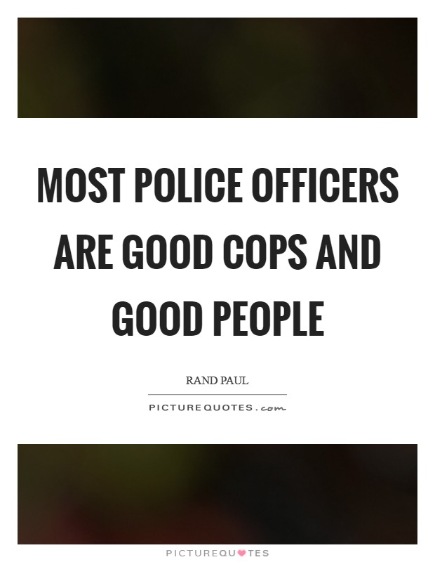 Most police officers are good cops and good people Picture Quote #1