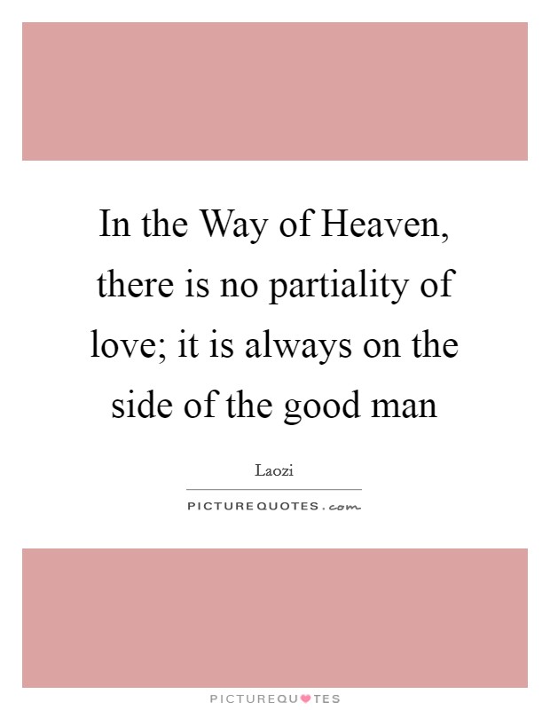 In the Way of Heaven, there is no partiality of love; it is always on the side of the good man Picture Quote #1