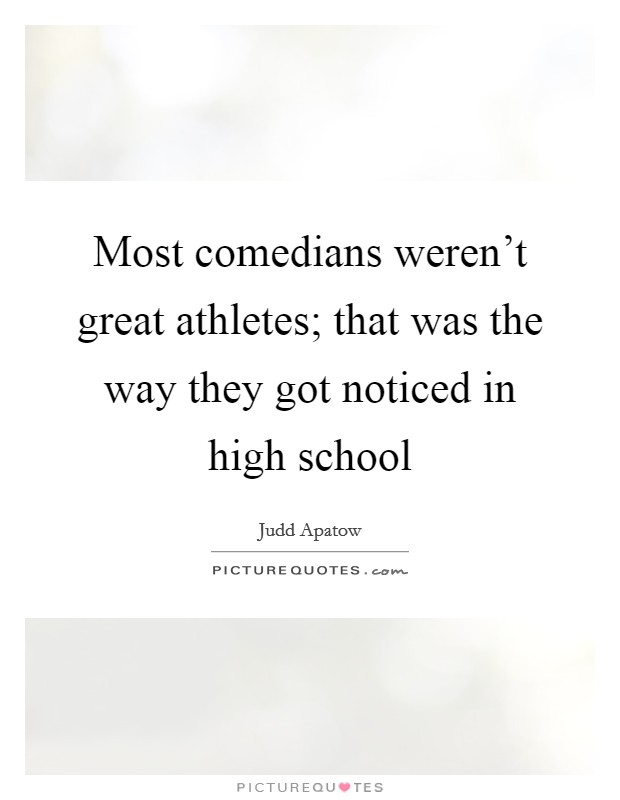 Most comedians weren’t great athletes; that was the way they got noticed in high school Picture Quote #1