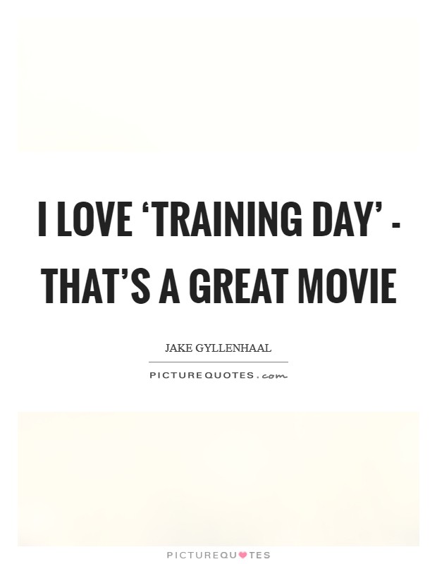 I love ‘Training Day’ - that’s a great movie Picture Quote #1