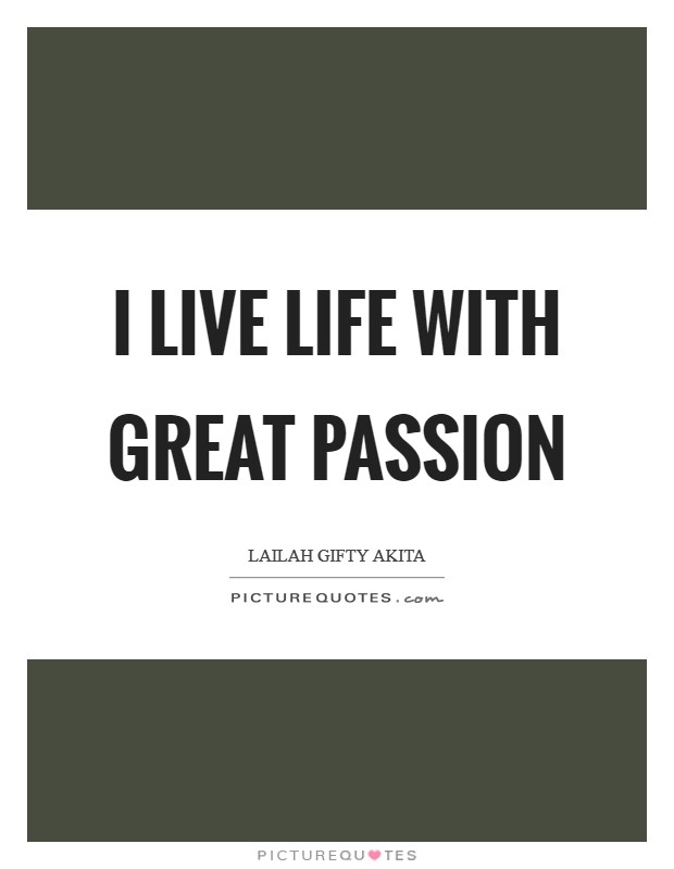 I live life with great passion Picture Quote #1