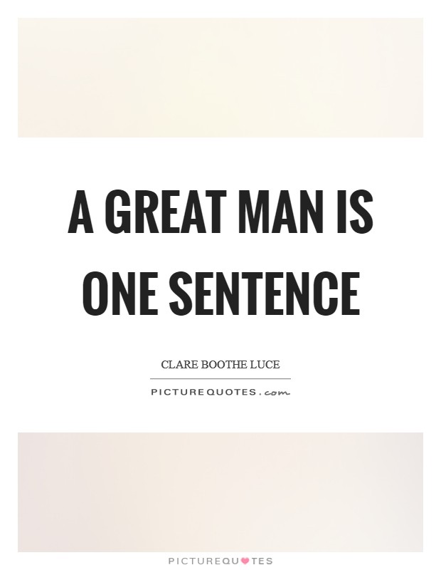 A great man is one sentence Picture Quote #1