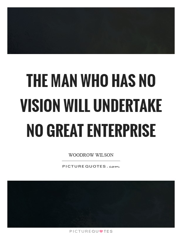 The man who has no vision will undertake no great enterprise Picture Quote #1