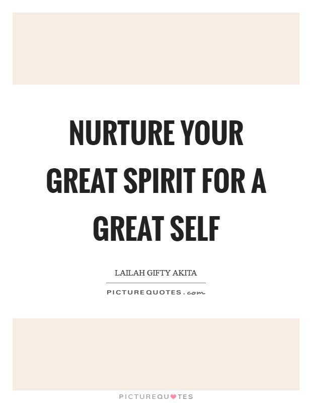 Nurture your great spirit for a great self Picture Quote #1