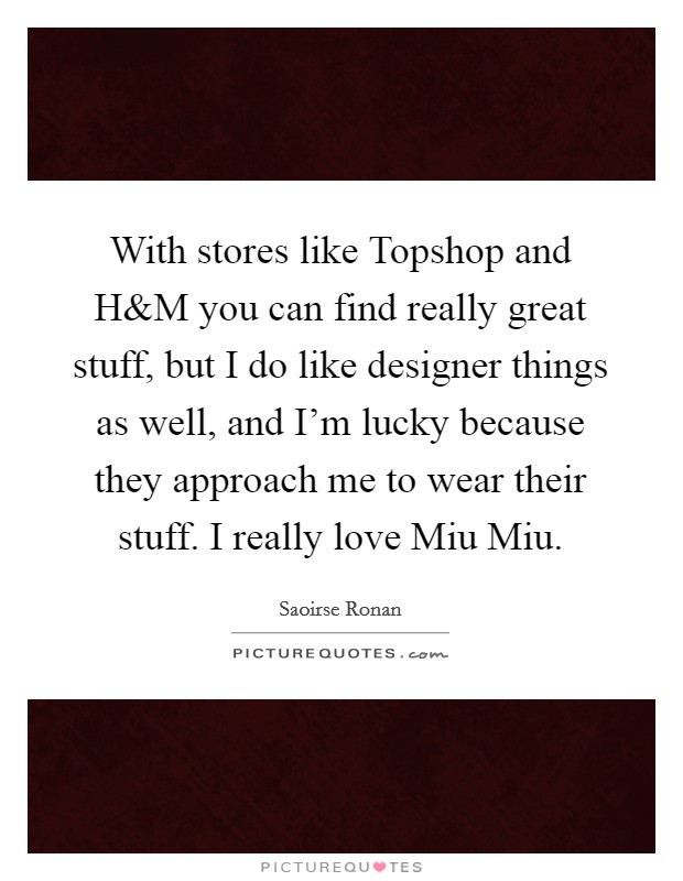 With stores like Topshop and H Picture Quote #1