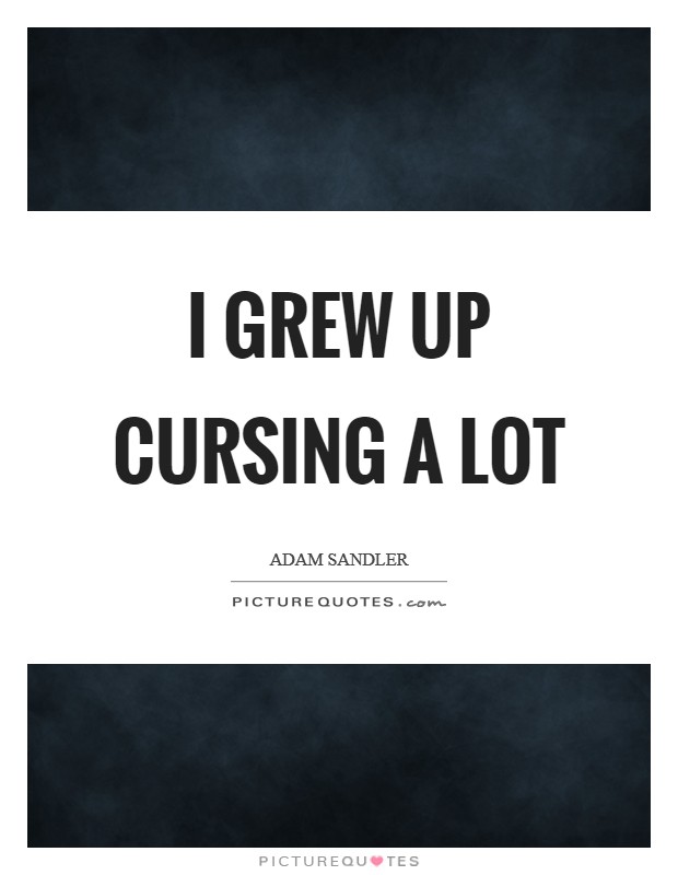 I grew up cursing a lot Picture Quote #1