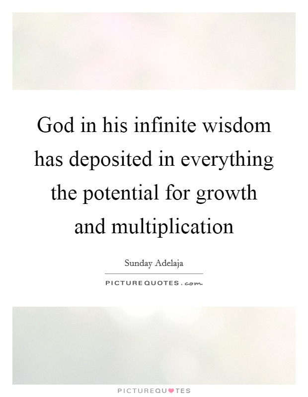 God in his infinite wisdom has deposited in everything the potential for growth and multiplication Picture Quote #1