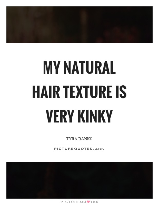 My natural hair texture is very kinky Picture Quote #1
