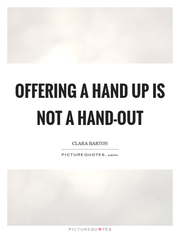 Offering a hand up is not a hand-out Picture Quote #1