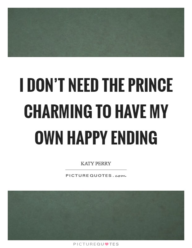 I don’t need the Prince Charming to have my own happy ending Picture Quote #1