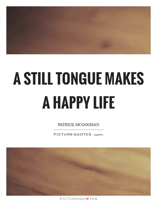 A still tongue makes a happy life Picture Quote #1