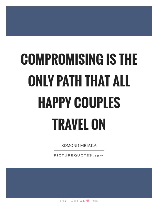 Compromising is the only path that all happy couples travel on Picture Quote #1