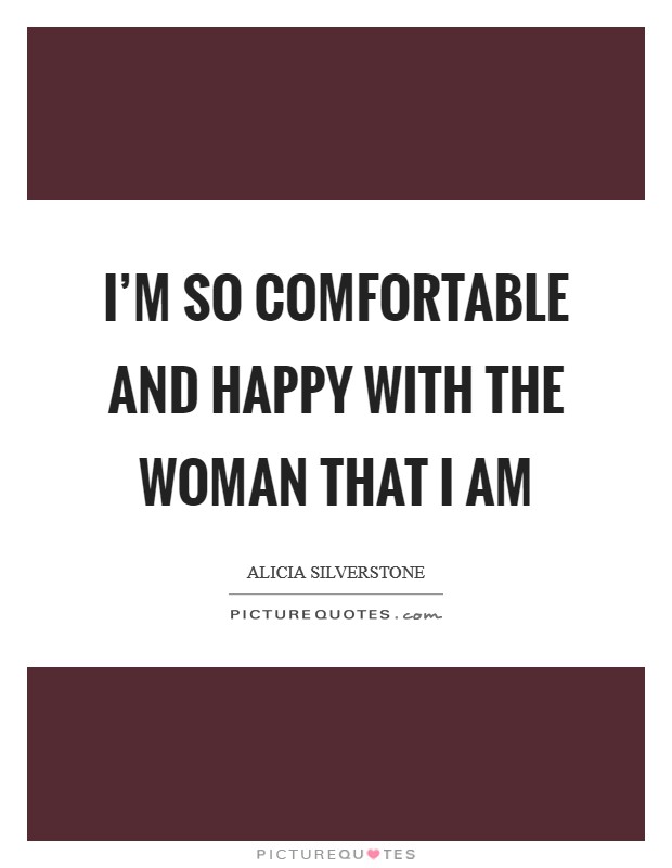 I’m so comfortable and happy with the woman that I am Picture Quote #1