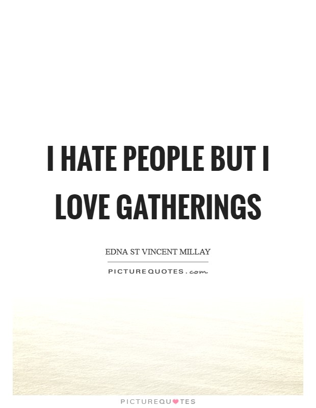 I hate people but I love gatherings Picture Quote #1
