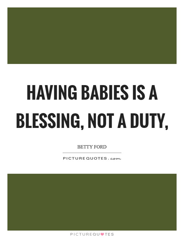 Having babies is a blessing, not a duty, Picture Quote #1