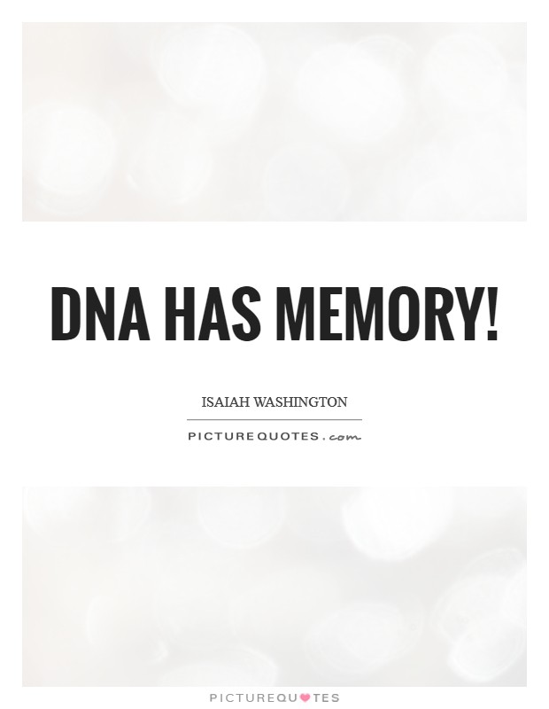 DNA has memory! Picture Quote #1