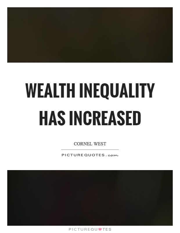 Wealth inequality has increased Picture Quote #1