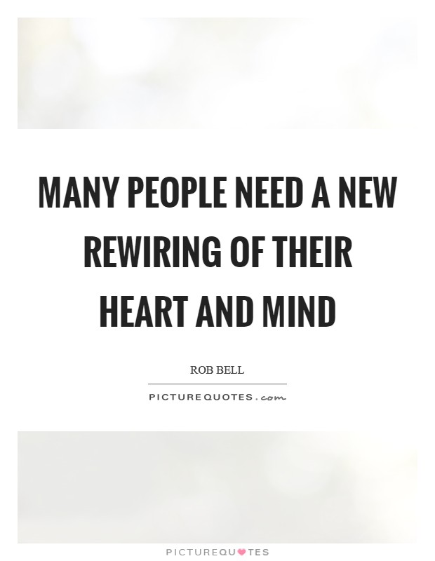 Many people need a new rewiring of their heart and mind Picture Quote #1