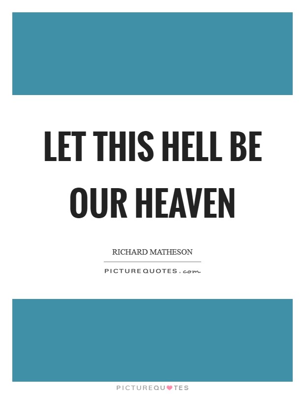 Let this hell be our heaven Picture Quote #1