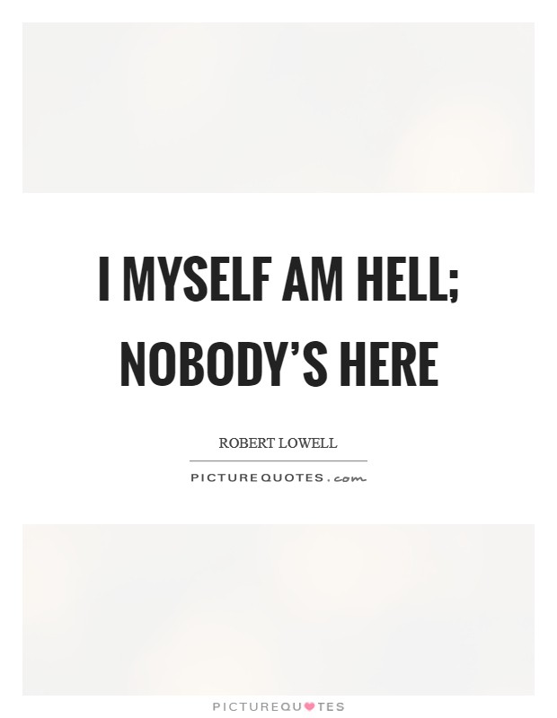 I myself am hell; nobody’s here Picture Quote #1