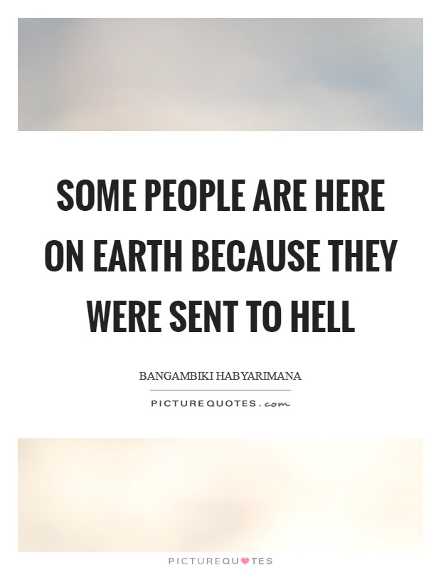 Some people are here on earth because they were sent to hell Picture Quote #1