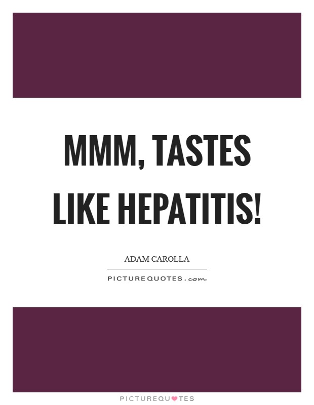 Mmm, tastes like hepatitis! Picture Quote #1