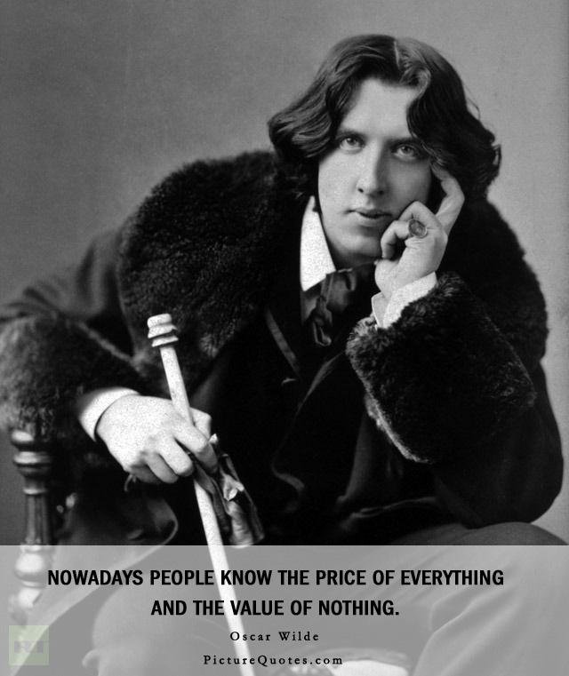Nowadays people know the price of everything and the value of nothing Picture Quote #2