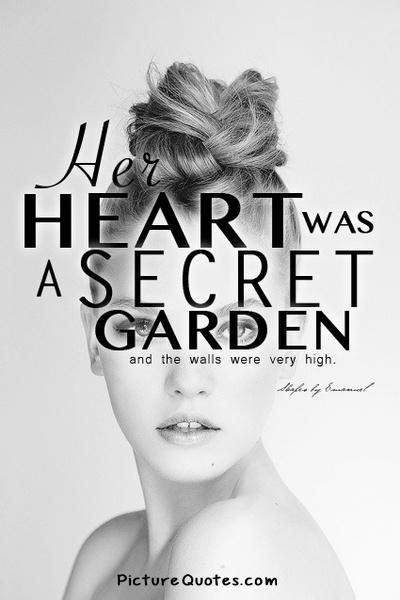 Her heart was a secret garden and the walls were very high Picture Quote #4