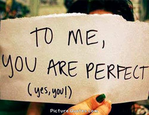 To me you are perfect Picture Quote #1
