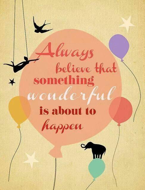 Always believe that something wonderful is about to happen Picture Quote #1