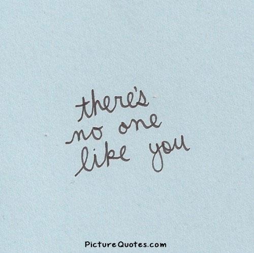 There is no one like you Picture Quote #2