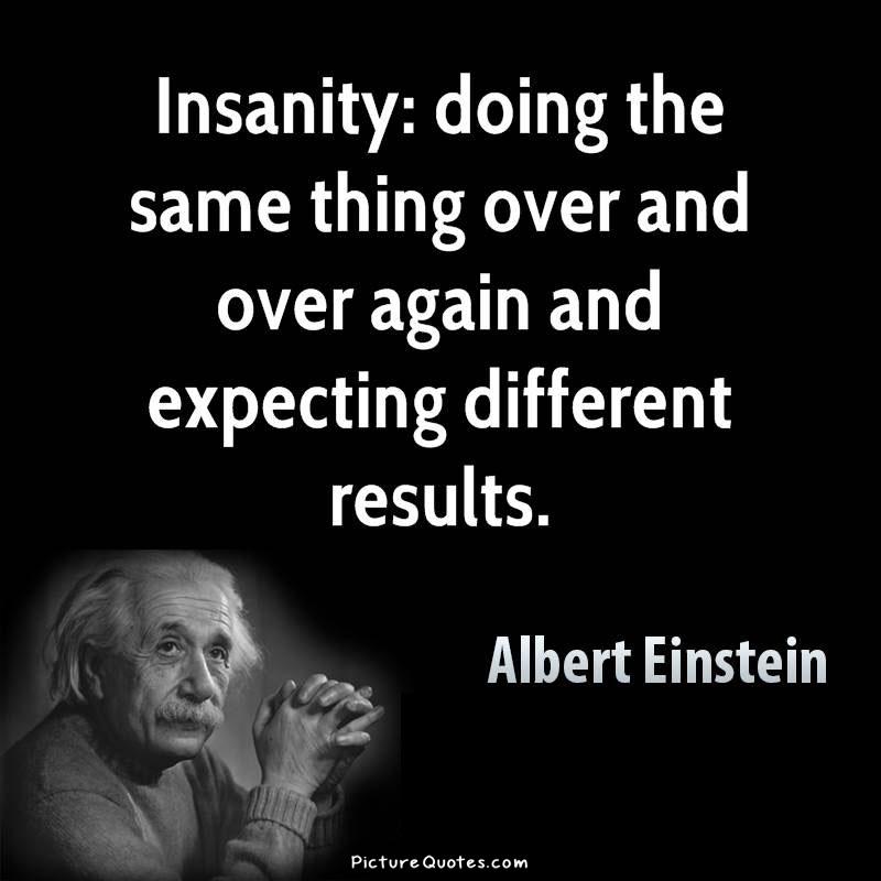 Insanity is doing the same thing over and over again and expecting different results Picture Quote #1