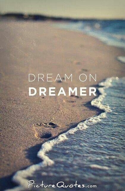 Dream on, dreamer Picture Quote #1