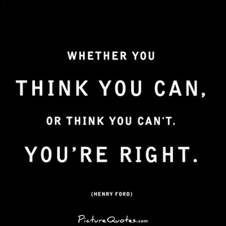 Whether you think you can, or you think you can't you're right Picture Quote #1