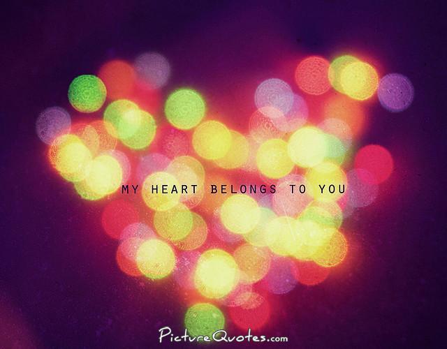 My heart belongs to you Picture Quote #1