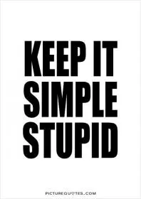 Keep it simple stupid Picture Quote #1
