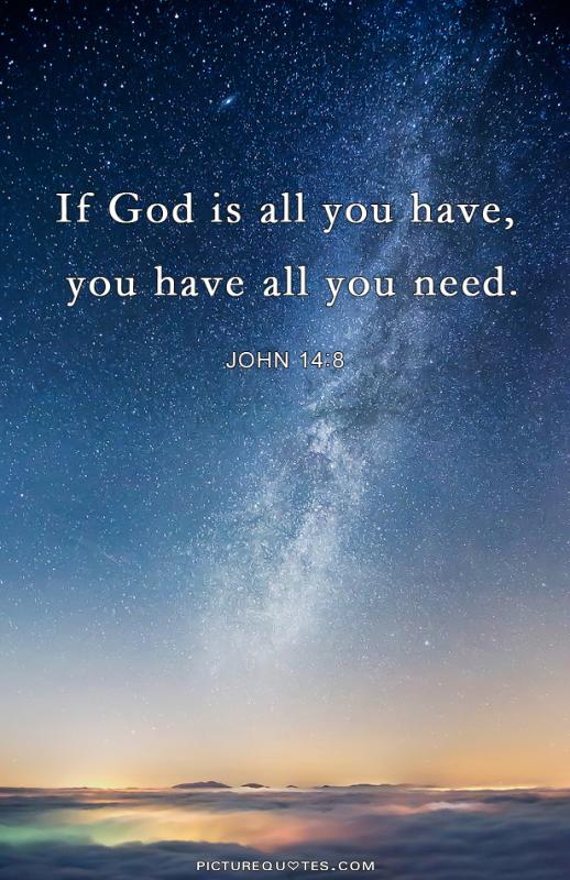 If God is all you have, you have all you need Picture Quote #1
