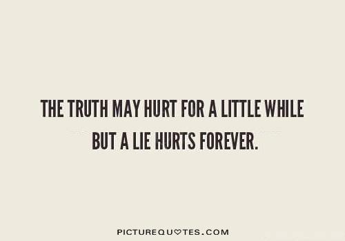 The truth may hurt for a little while, but a lie hurts forever Picture Quote #2