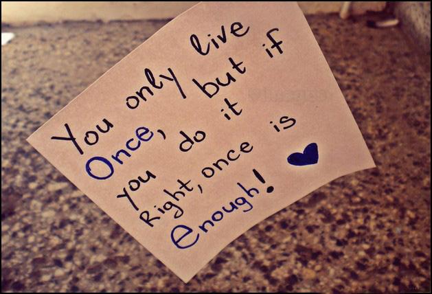 You only live once but if you do it right once is enough Picture Quote #3