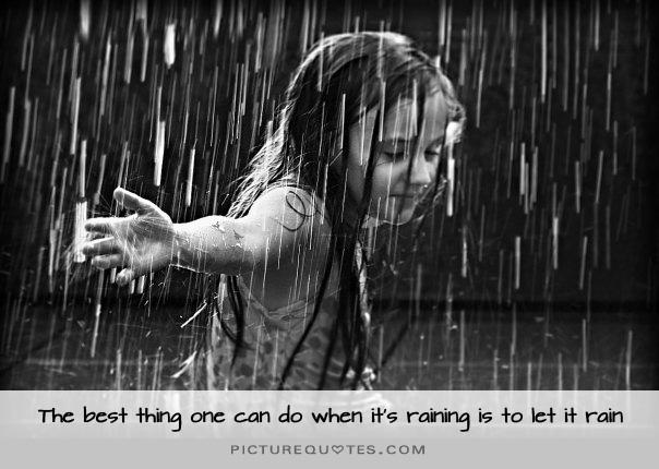 The best thing one can do when it's raining is to let it rain Picture Quote #1