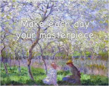Make each day your masterpiece Picture Quote #1