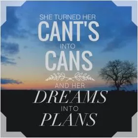 She turned her can'ts into cans and her dreams into plans Picture Quote #1
