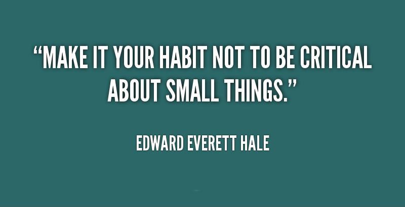 Make it your habit not to be critical about small things Picture Quote #2