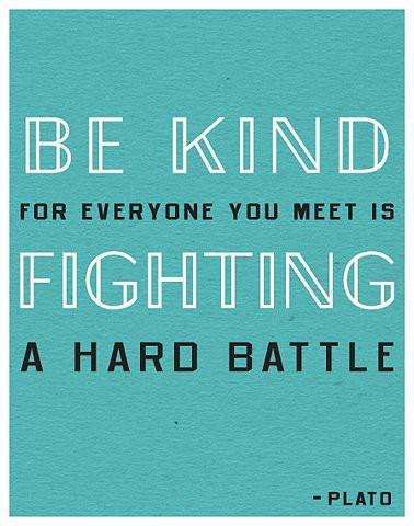 Be kind, for everyone you meet is fighting a hard battle Picture Quote #1